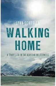 Walking Home: A Journey in the Alaskan Wilderness de Lynn Schooler