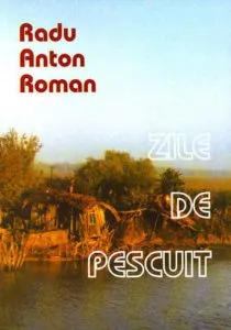 Zile de pescuit de Radu Anton Roman