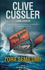 Zorii semilunii. Imperiul otoman e pe cale sa renasca din propria cenusa! Seria Dirk Pitt de Clive Cussler