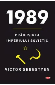 1989. Prabusirea Imperiului Sovietic de Victor Sebestyen