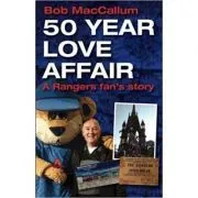 50 Year Love Affair. A Rangers fan's Story de Bob MacCallum