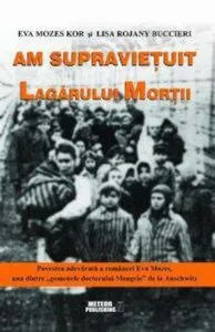 Am supravietuit lagarului mortii de Eva Mozes Kor