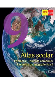 Atlas scolar - Clasa 9 - Pamantul, planeta oamenilor. Elemente de geografie fizica