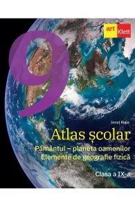 Atlas scolar - Clasa 9 - Pamantul, planeta oamenilor. Elemente de geografie fizica de Ionut Popa