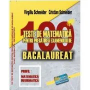 Bacalaureat 2023. 100 Teste de matematica, profil Mate-Info de Virgiliu Schneider