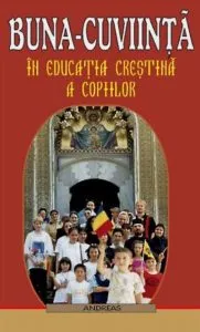Buna-cuviinta in educatia crestina a copiilor de Pr. Ignatie Monahul