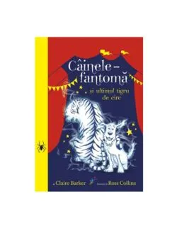 Cainele-fantoma si ultimul tigru de circ de Claire Barker