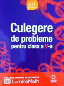 Culegere de probleme pentru Clasa a V-a. Concursul national de matematica LuminaMath