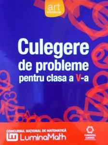 Culegere de probleme pentru Clasa a V-a. Concursul national de matematica LuminaMath