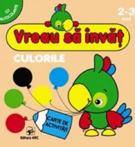 Culorile. Vreau sa invat. Carte de activitati cu autocolante pentru 2-3 ani