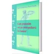 Cum prezentam un caz neuropediatric la examen de Dana Craiu