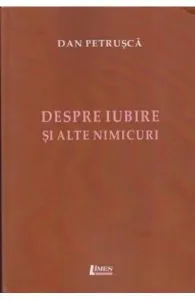 Despre iubire si alte nimicuri de Dan Petrusca