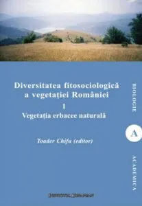 Diversitatea fitosociologica a vegetatiei Romaniei (vol.I) - Vegetatia erbacee naturala de Teodor Chifu