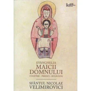 Evanghelia Maicii Domnului de Sf. Nicolae Velimirovici