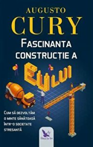 Fascinanta constructie a Eu-lui. Cum sa dezvoltam o minte sanatoasa intr-o societate stresanta