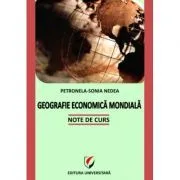 Geografie economica mondiala. Note de curs de Petronela-Sonia Nedea