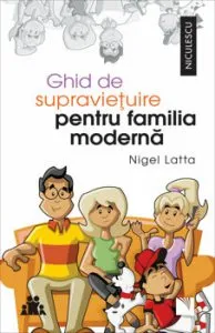 Ghid de supravietuire pentru familia moderna de Nigel Latta