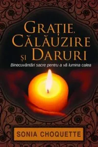 Gratie, calauzire si daruri de Sonia Choquette