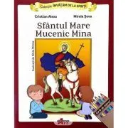 Invatam de la Sfinti. Sfantul mare mucenic Mina de Cristian Alexa