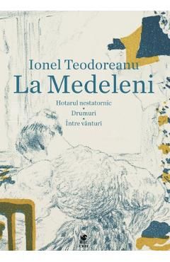 La Medeleni: Hotarul nestatornic. Drumuri. Intre vanturi