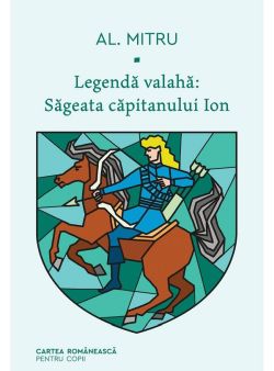 Legenda valaha. Vol.1: Sageata capitanului Ion