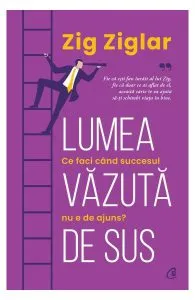 Lumea văzuta de sus de Zig Ziglar