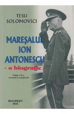 Maresalul Ion Antonescu. O biografie