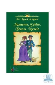 Momente, schite, teatru, nuvele de Ion Luca Caragiale