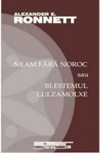 Neam fara noroc sau blestemul lui Zamolxe de Alexander E. Ronnett