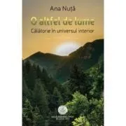 O altfel de lume. Calatorie in universul interior de Ana Nuta