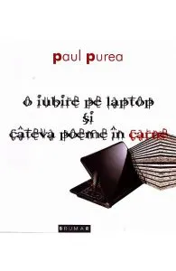 O iubire pe laptop si cateva poeme in carne de Paul Purea