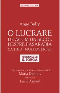 O lucrare de acum un secol despre Basarabia ca tinut moldovenesc de Ange Bally