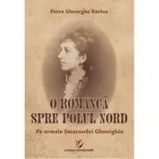 O romanca spre Polul Nord. Pe urmele Smarandei Gheorghiu de Petre Gheorghe Barlea