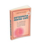Osteopatia pentru copii. O medicina holistica preventiva si curativa pentru restabilirea sanatatii