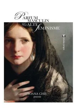 Parfum masculin & alte feminisme de Ioana Chis