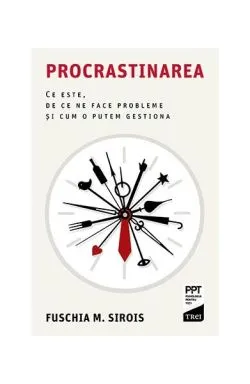 Procrastinarea de Fuschia M. Sirois