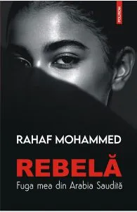 Rebela. Fuga mea din Arabia Saudita de Rahaf Mohammed
