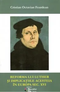 Reforma lui Luther si implicatiile acestuia in Europa sec. XVI de Cristian Octavian Feurdean
