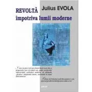 Revolta impotriva lumii moderne – Julius Evola de Julius Evola