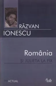 Romania si Julieta la fix de Razvan Ionescu