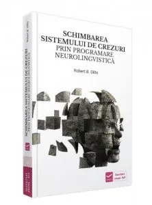 Schimbarea sistemului de crezuri prin programare neurolingvistica de Robert B. Dilts