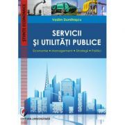 Servicii si utilitati publice. Economie. Management. Strategii. Politici