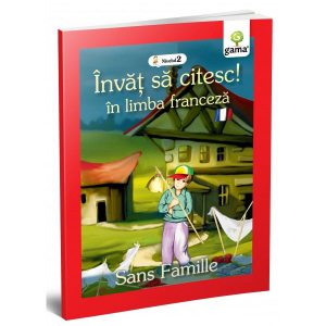 Singur pe lume. Sans Famille. Învăț să citesc. Limba franceză, nivelul 2 (7  ani)