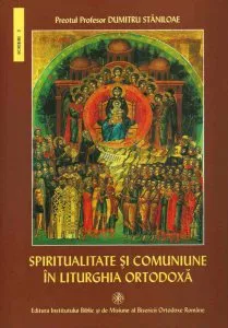Spiritualitate si comuniune in Liturghia Ortodoxa de Pr. prof. dr. Dumitru Staniloae
