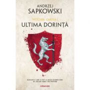 Ultima dorinta. Seria Witcher, volumul I