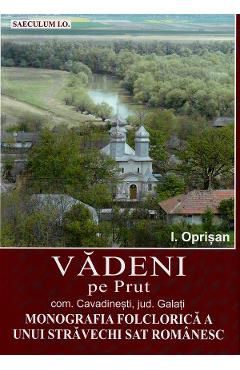 Vadeni pe Prut. Comuna Cavadinesti, jud. Galati. Monografia folclorica a unui stravechi sat romanesc