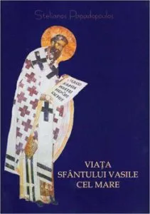 Viata Sfantului Vasile cel Mare - Editia a II-a de Stelianos Papadopoulos