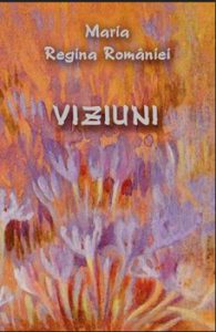 Viziuni - Maria Regina Romaniei