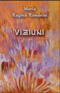 Viziuni - Maria Regina Romaniei de Gabriela Medrea