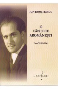 10 cantece aromanesti pentru voce si pian de Ion Dumitrescu